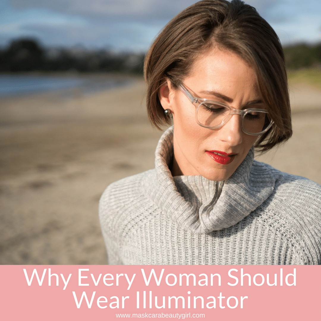 Why Every Woman Should Wear Illuminator with Maskcara Beauty Girl at www.maskcarabeautygirl.com