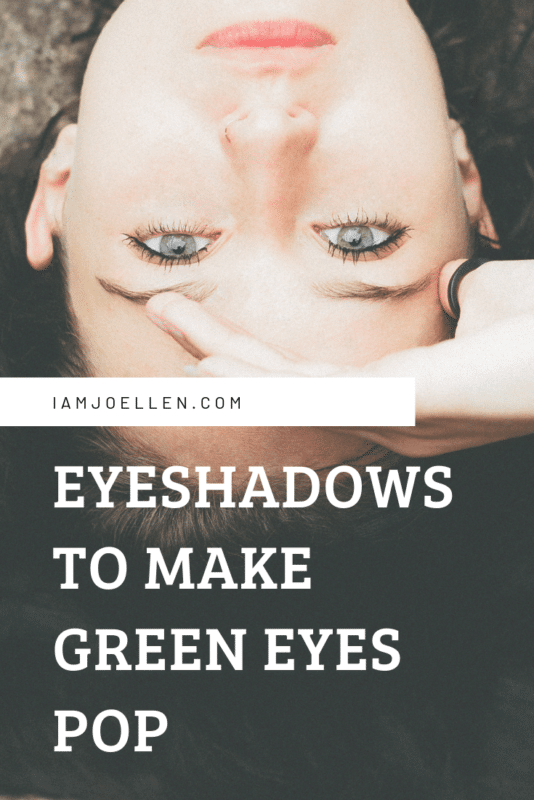 The Best Eyeshadows for Green Eyes at iamjoellen.com