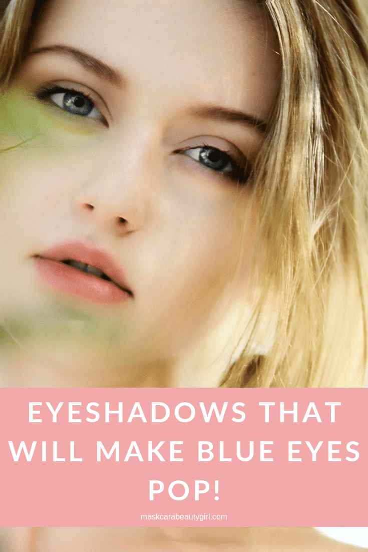 Eyeshadows that will Make Blue Eyes Pop! at maskcarabeautygirl.com