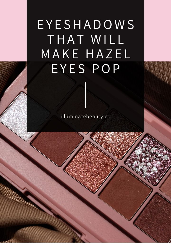 Eyeshadows that Will Make Hazel Eyes Pop