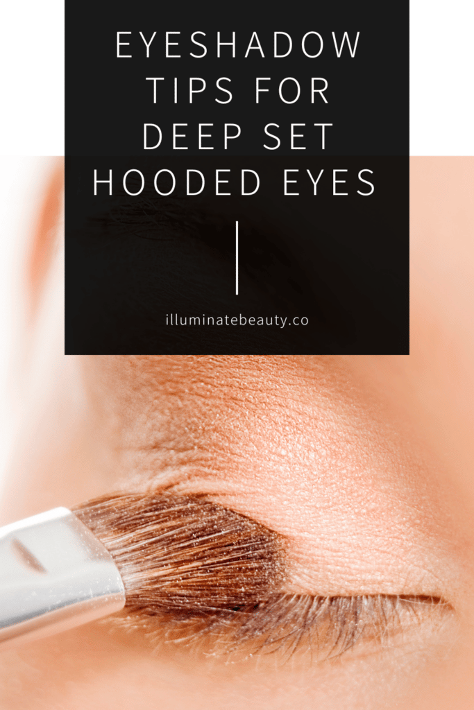 Eyeshadow Tips For Deep Set Hooded Eyes - Illuminate Beauty