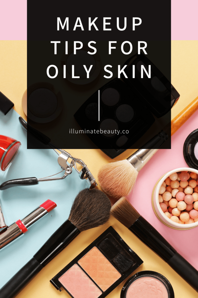 Makeup Tips for Oily Skin