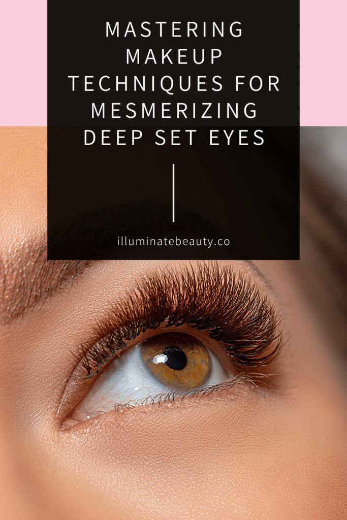 Mastering Makeup Techniques for Mesmerizing Deep Set Eyes