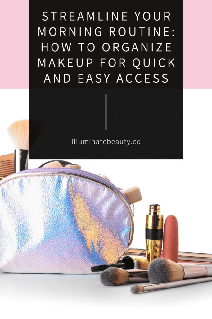 Streamline Your Morning Routine: How to Organize Makeup for Quick and Easy Access