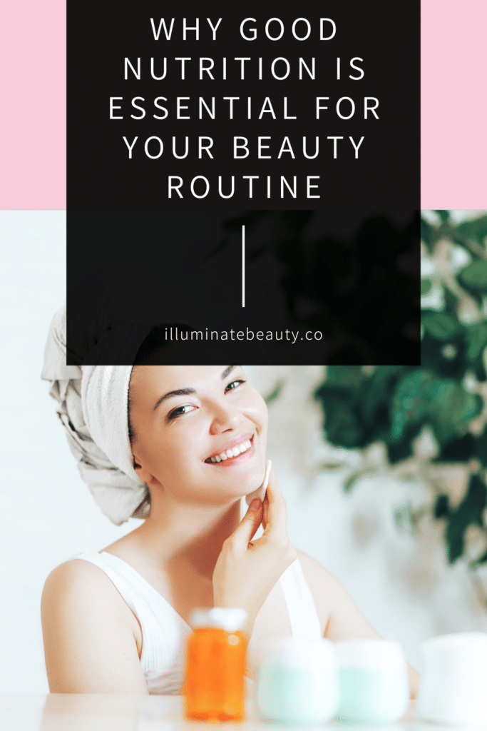 Why Good Nutrition is Essential For Your Beauty Routine