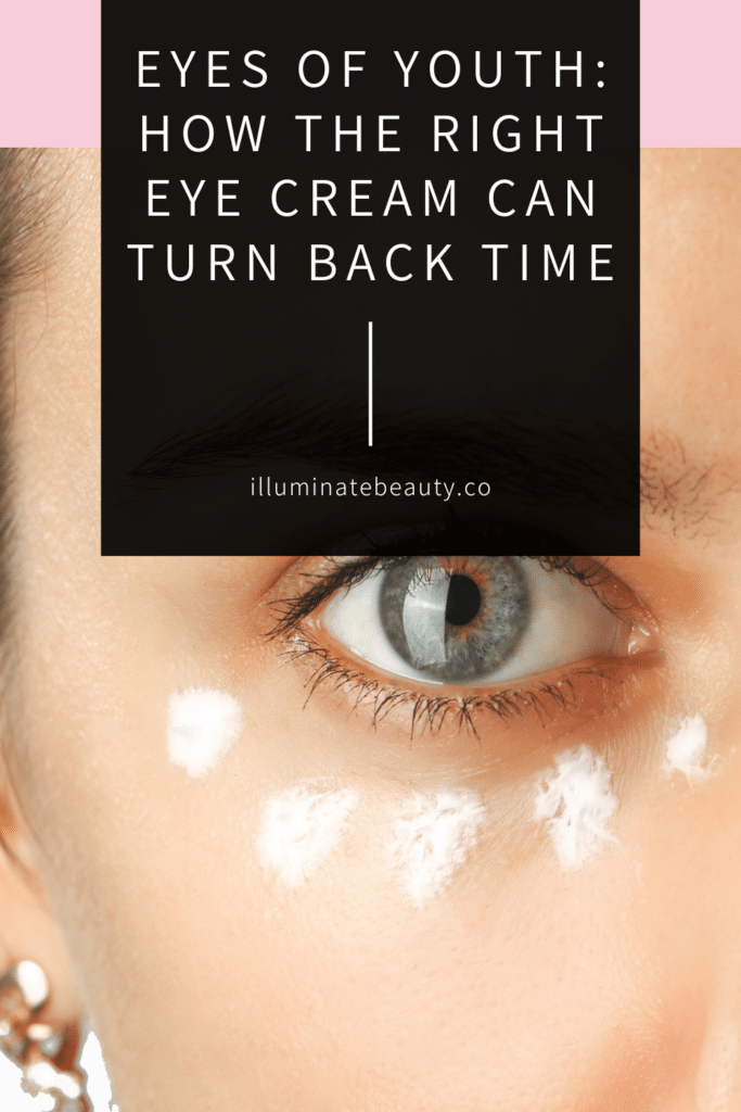 Eyes of Youth: How the Right Eye Cream Can Turn Back Time